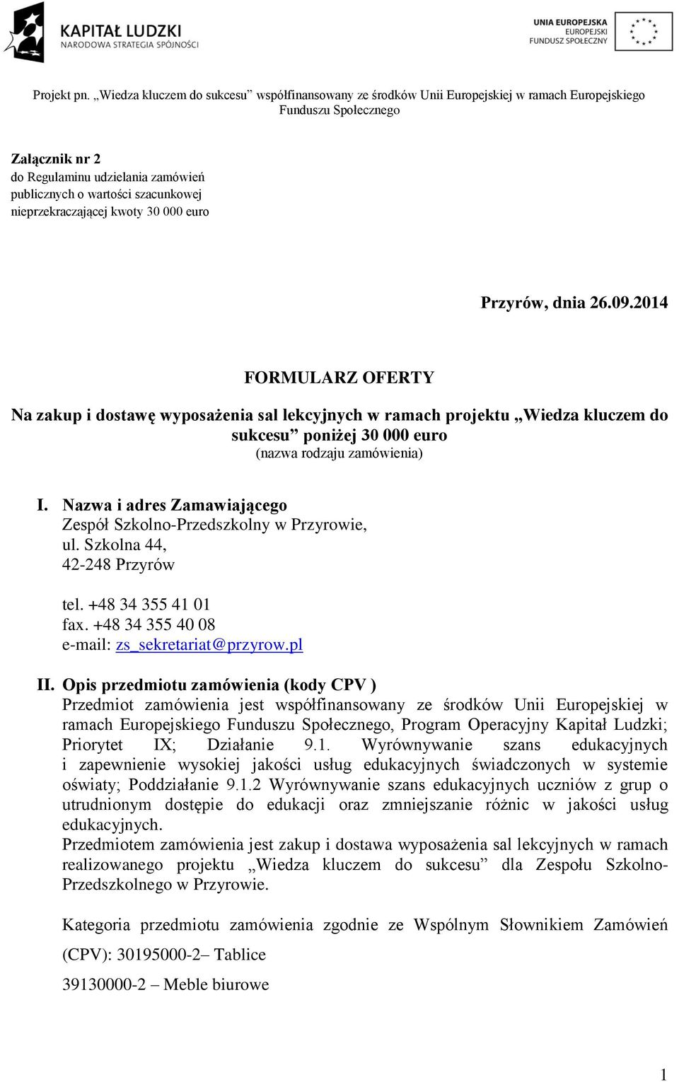 Nazwa i adres Zamawiającego Zespół Szkolno-Przedszkolny w Przyrowie, ul. Szkolna 44, 42-248 Przyrów tel. +48 34 355 41 01 fax. +48 34 355 40 08 e-mail: zs_sekretariat@przyrow.pl II.
