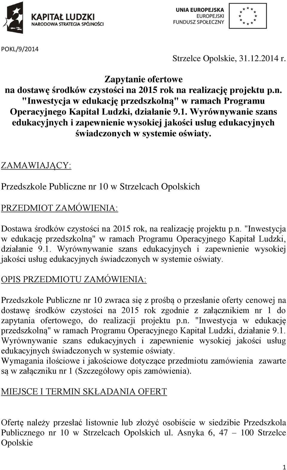 ZAMAWIAJĄCY: Przedszkole Publiczne nr 10 w Strzelcach Opolskich PRZEDMIOT ZAMÓWIENIA: Dostawa środków czystości na 2015 rok, na realizację projektu p.n. "Inwestycja w edukację przedszkolną" w ramach Programu Operacyjnego Kapitał Ludzki, działanie 9.