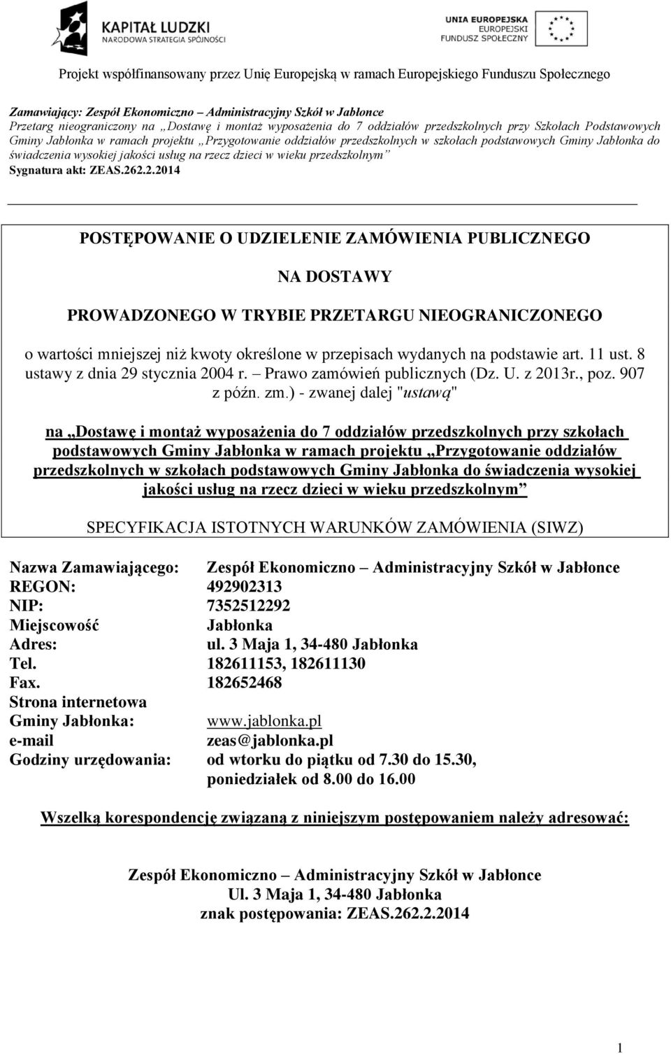 NIEOGRANICZONEGO o wartości mniejszej niż kwoty określone w przepisach wydanych na podstawie art. 11 ust. 8 ustawy z dnia 29 stycznia 2004 r. Prawo zamówień publicznych (Dz. U. z 2013r., poz.