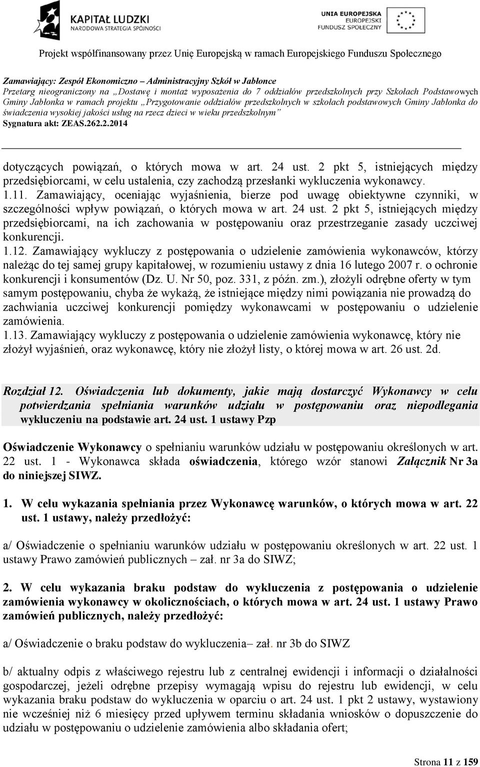 2 pkt 5, istniejących między przedsiębiorcami, w celu ustalenia, czy zachodzą przesłanki wykluczenia wykonawcy. 1.11.