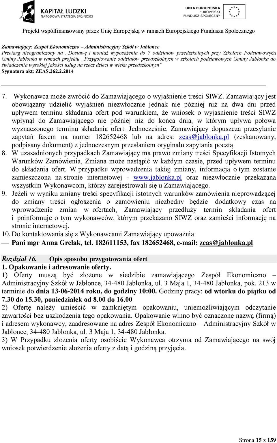Zamawiający jest obowiązany udzielić wyjaśnień niezwłocznie jednak nie później niż na dwa dni przed upływem terminu składania ofert pod warunkiem, że wniosek o wyjaśnienie treści SIWZ wpłynął do