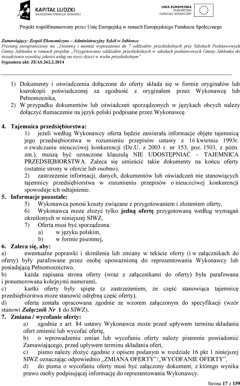 poświadczonej za zgodność z oryginałem przez Wykonawcę lub Pełnomocnika, 2) W przypadku dokumentów lub oświadczeń sporządzonych w językach obcych należy dołączyć tłumaczenie na język polski podpisane