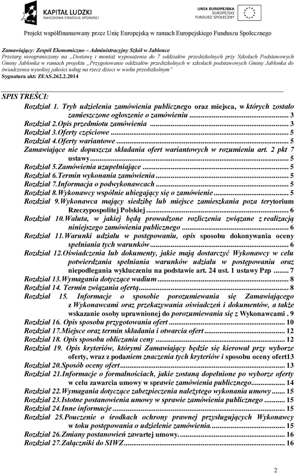 Tryb udzielenia zamówienia publicznego oraz miejsca, w których zostało zamieszczone ogłoszenie o zamówieniu... 3 Rozdział 2.Opis przedmiotu zamówienia... 3 Rozdział 3.Oferty częściowe... 5 Rozdział 4.