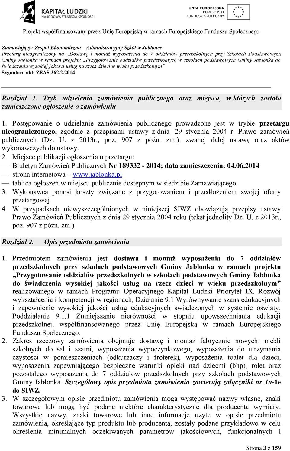 Tryb udzielenia zamówienia publicznego oraz miejsca, w których zostało zamieszczone ogłoszenie o zamówieniu Postępowanie o udzielanie zamówienia publicznego prowadzone jest w trybie przetargu