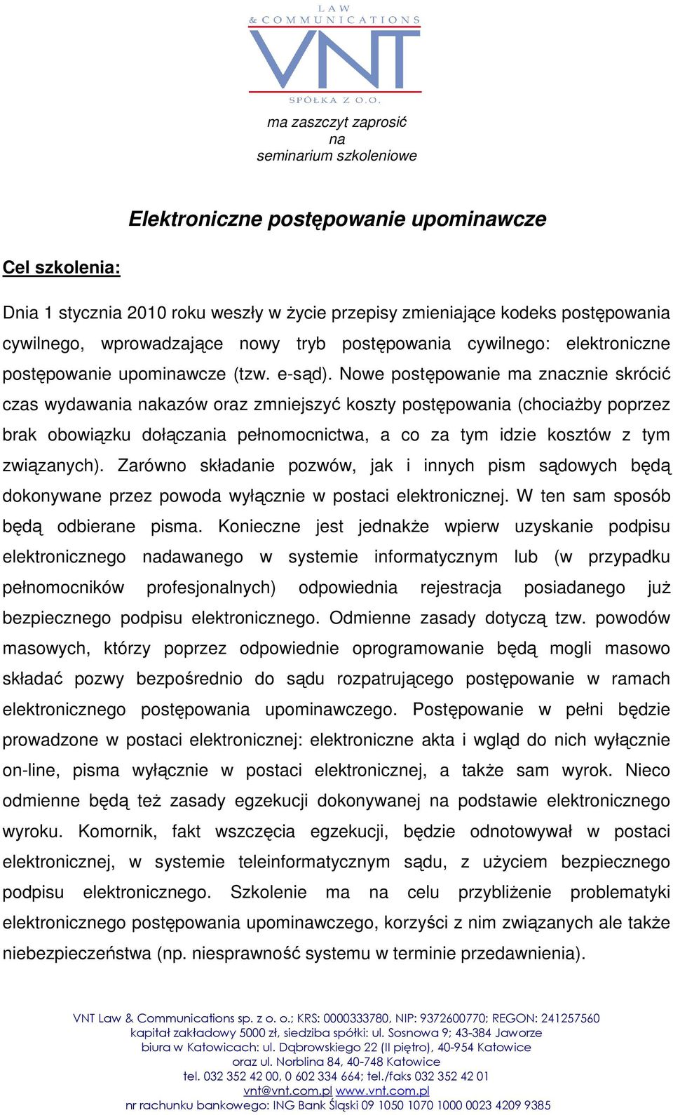 Nowe postępowanie ma znacznie skrócić czas wydawania nakazów oraz zmniejszyć koszty postępowania (chociażby poprzez brak obowiązku dołączania pełnomocnictwa, a co za tym idzie kosztów z tym