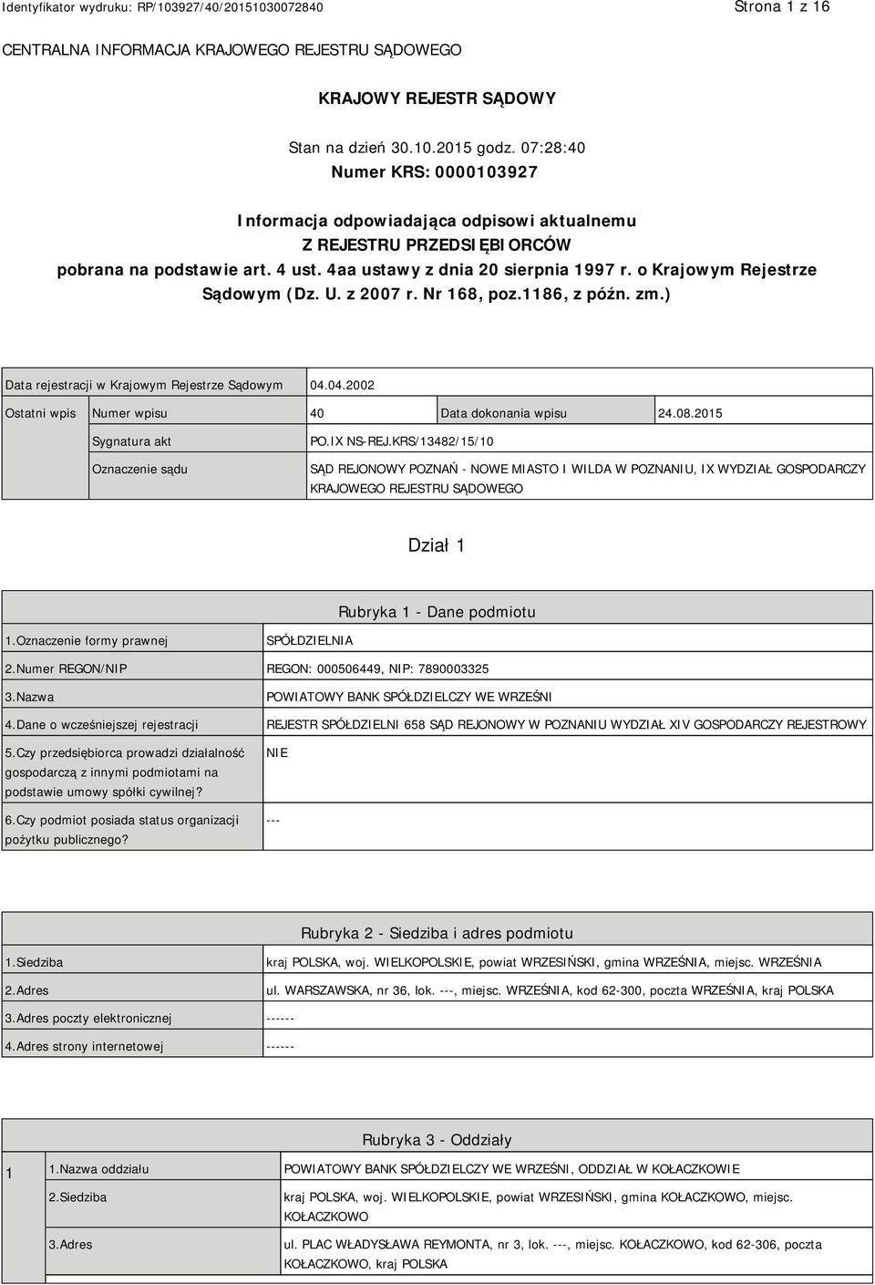 o Krajowym Rejestrze Sądowym (Dz. U. z 2007 r. Nr 168, poz.1186, z późn. zm.) Data rejestracji w Krajowym Rejestrze Sądowym 04.04.2002 Ostatni wpis Numer wpisu 40 Data dokonania wpisu 24.08.
