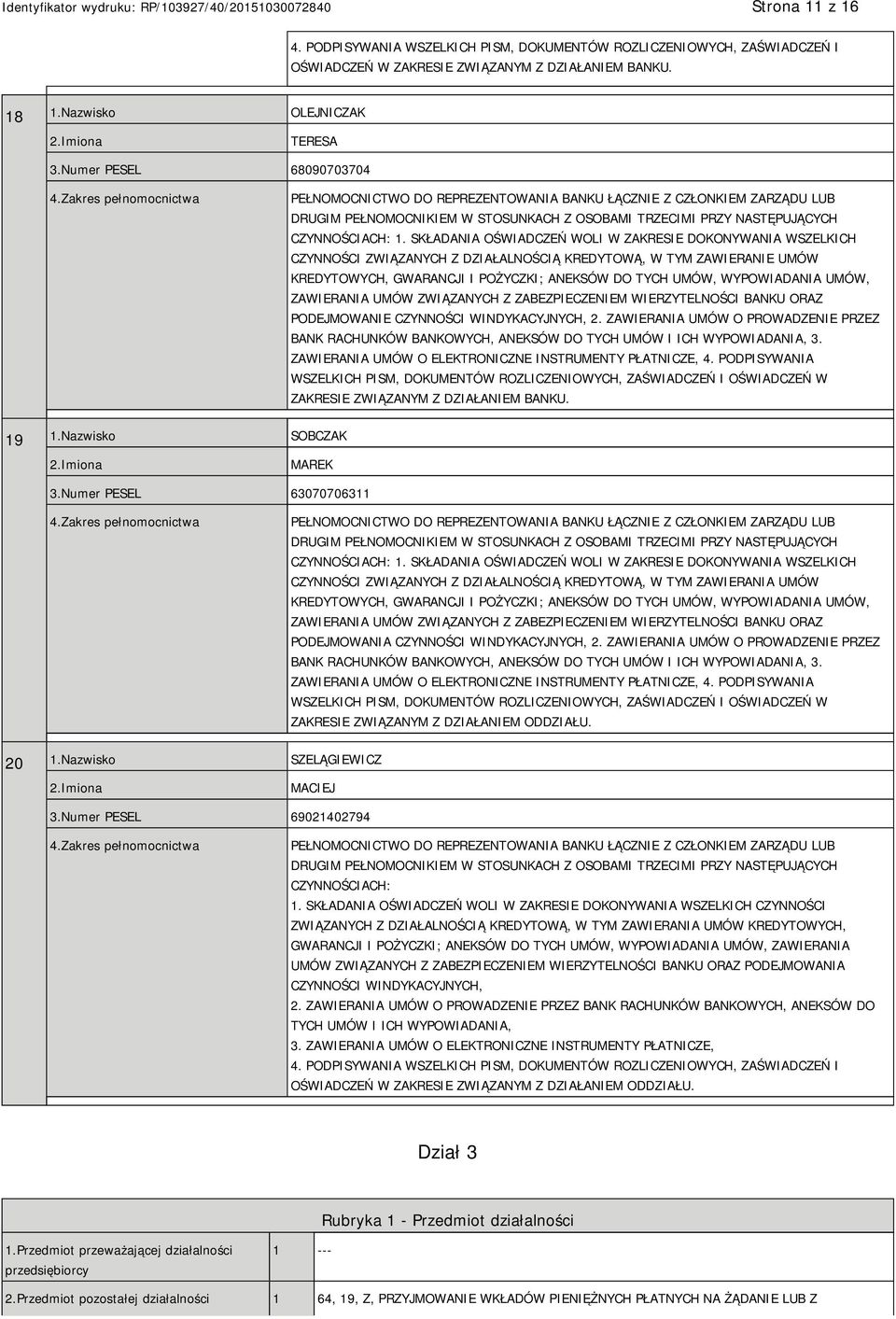Numer PESEL 63070706311 CZYNNOŚCI ZWIĄZANYCH Z DZIAŁALNOŚCIĄ KREDYTOWĄ, W TYM ZAWIERANIA UMÓW PODEJMOWANIA CZYNNOŚCI WINDYKACYJNYCH, 2. ZAWIERANIA UMÓW O PROWADZENIE PRZEZ 20 1.