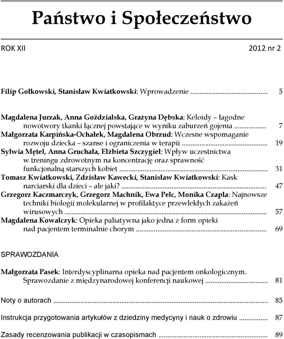 .. 7 Małgorzata Karpińska-Ochałek, Magdalena Obrzud: Wczesne wspomaganie rozwoju dziecka szanse i ograniczenia w terapii.