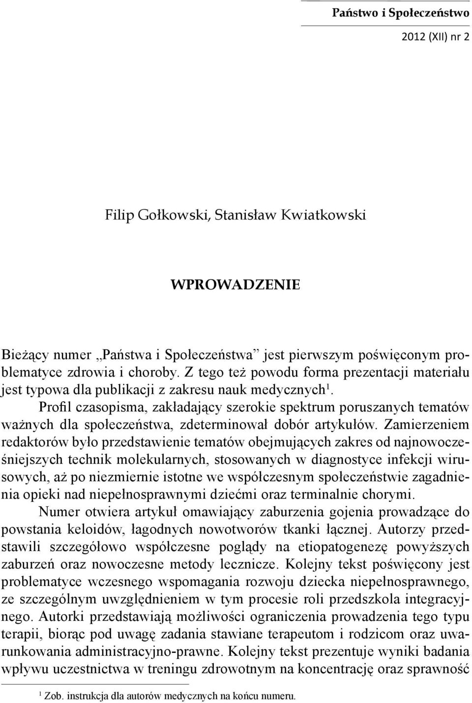 Profil czasopisma, zakładający szerokie spektrum poruszanych tematów ważnych dla społeczeństwa, zdeterminował dobór artykułów.