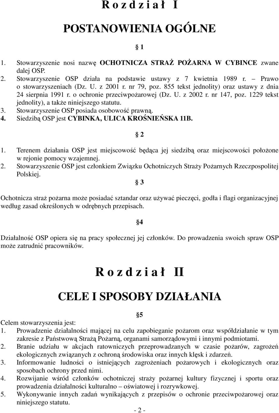 1229 tekst jednolity), a także niniejszego statutu. 3. Stowarzyszenie OSP posiada osobowość prawną. 4. Siedzibą OSP jest CYBINKA, ULICA KROŚNIEŃSKA 11B. 2 1.