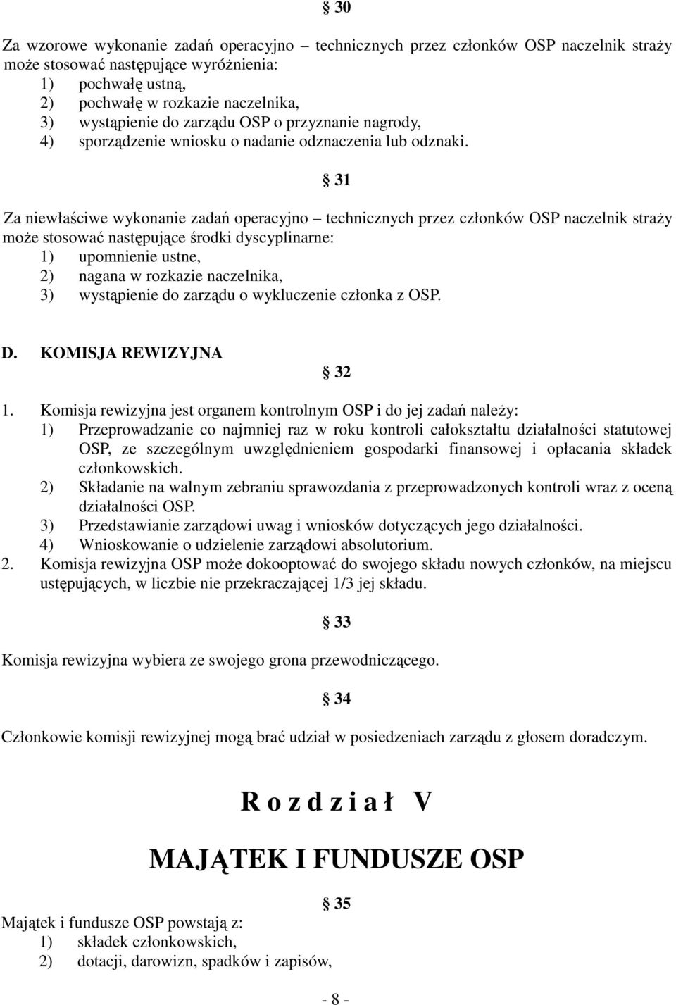 31 Za niewłaściwe wykonanie zadań operacyjno technicznych przez członków OSP naczelnik straży może stosować następujące środki dyscyplinarne: 1) upomnienie ustne, 2) nagana w rozkazie naczelnika, 3)