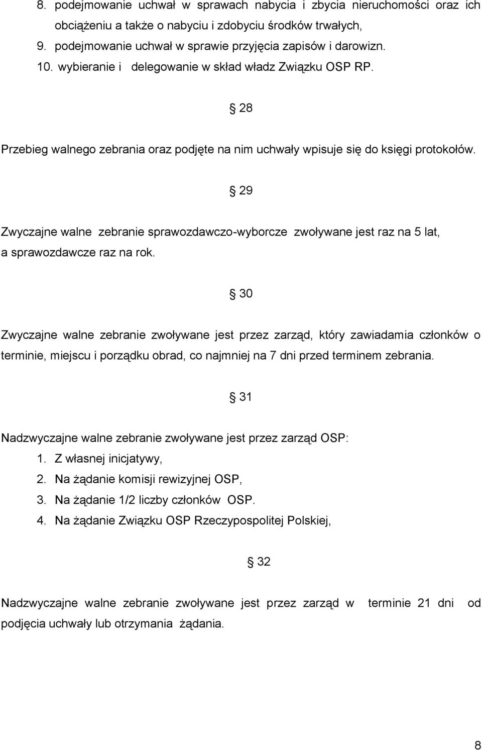 29 Zwyczajne walne zebranie sprawozdawczo-wyborcze zwoływane jest raz na 5 lat, a sprawozdawcze raz na rok.