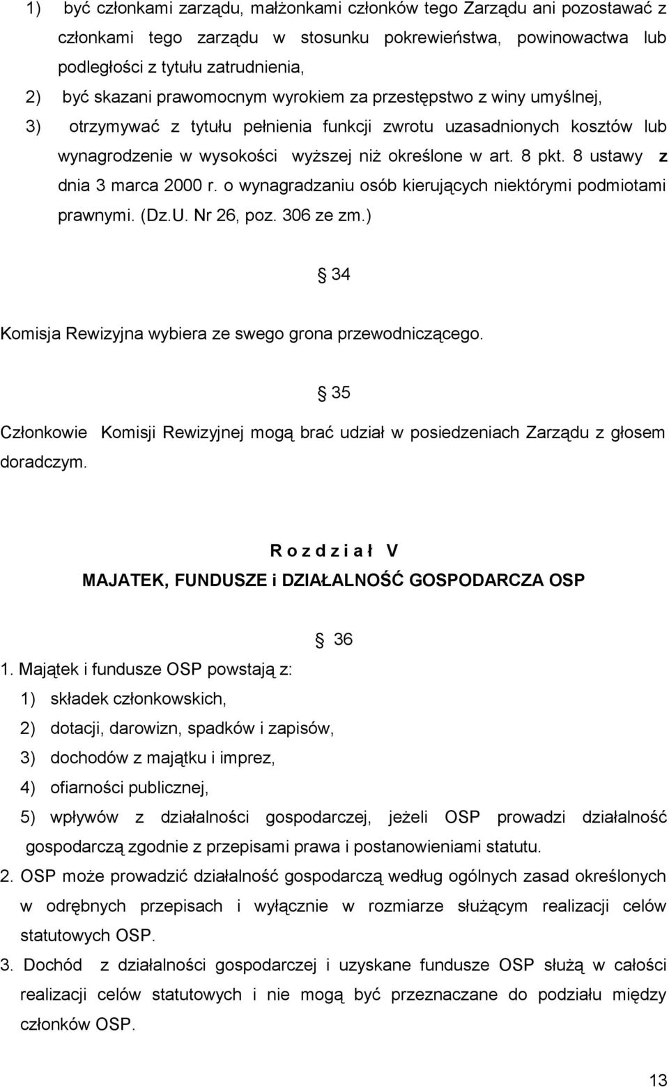 8 ustawy z dnia 3 marca 2000 r. o wynagradzaniu osób kierujących niektórymi podmiotami prawnymi. (Dz.U. Nr 26, poz. 306 ze zm.) 34 Komisja Rewizyjna wybiera ze swego grona przewodniczącego.