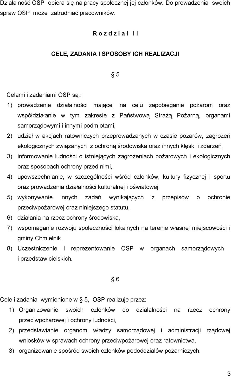 Państwową Strażą Pożarną, organami samorządowymi i innymi podmiotami, 2) udział w akcjach ratowniczych przeprowadzanych w czasie pożarów, zagrożeń ekologicznych związanych z ochroną środowiska oraz