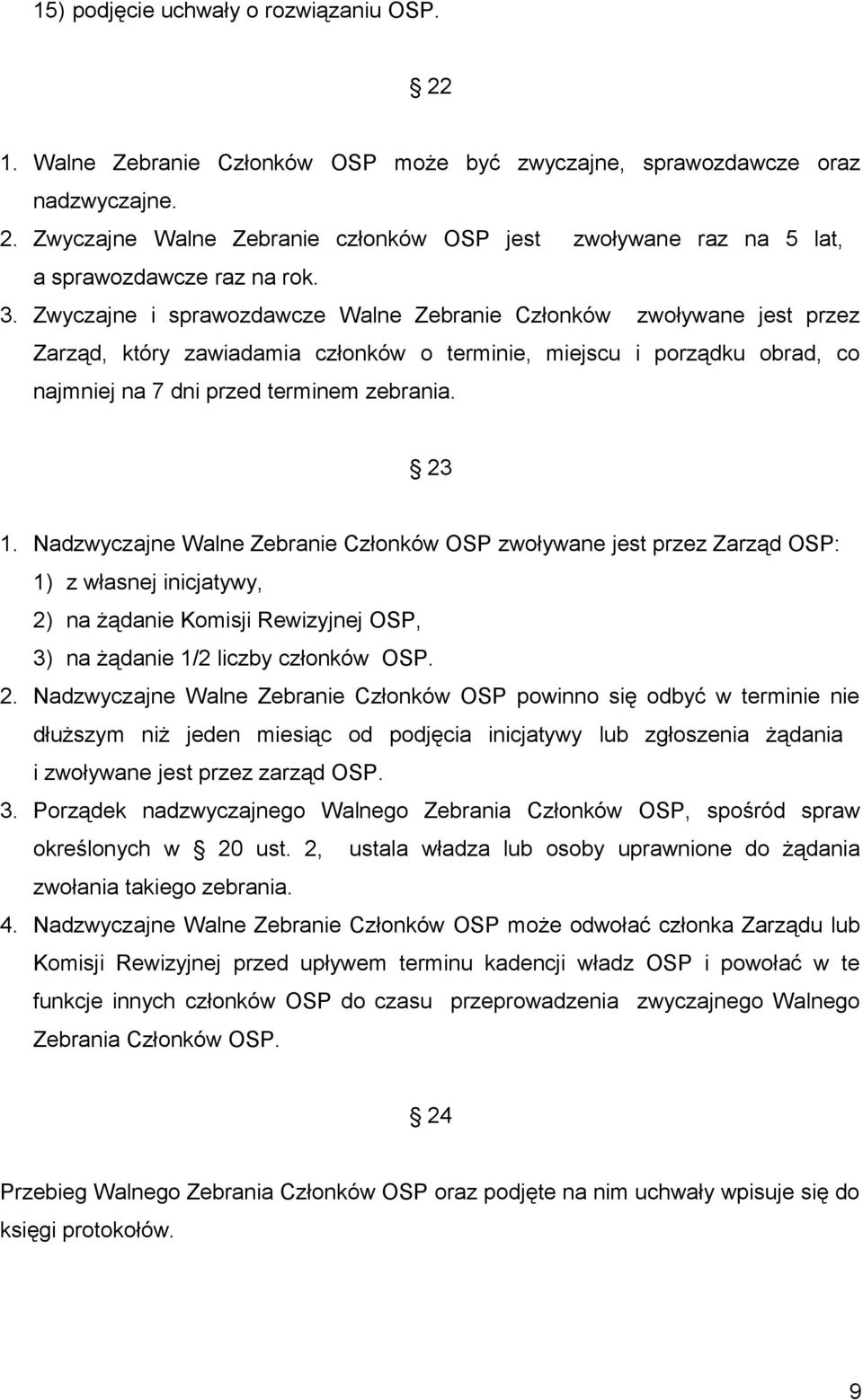 Nadzwyczajne Walne Zebranie Członków OSP zwoływane jest przez Zarząd OSP: 1) z własnej inicjatywy, 2)