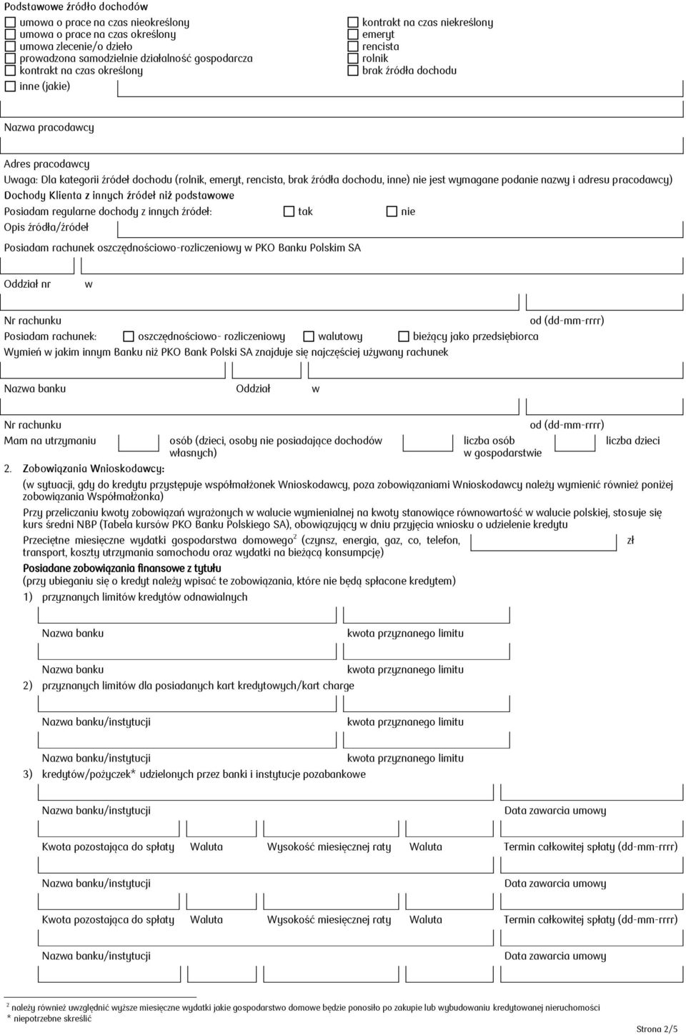 inne) nie jest wymagane podanie nazwy i adresu pracodawcy) Dochody Klienta z innych źródeł niż podstawowe Posiadam regularne dochody z innych źródeł: tak nie Opis źródła/źródeł Posiadam rachunek