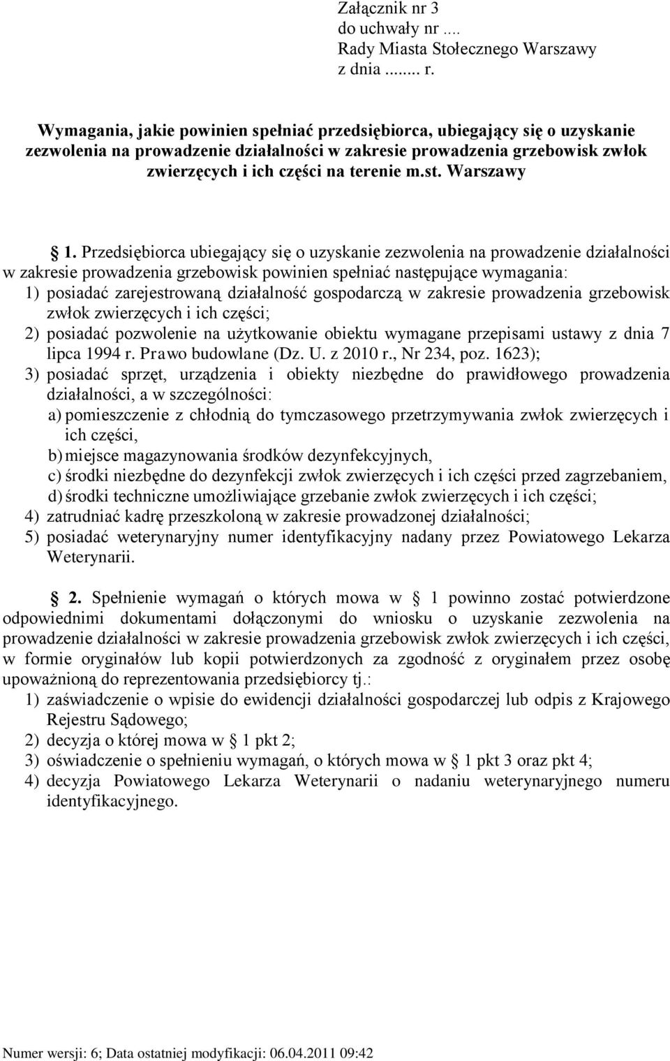 Warszawy w zakresie prowadzenia grzebowisk powinien spełniać następujące wymagania: 1) posiadać zarejestrowaną działalność gospodarczą w zakresie prowadzenia grzebowisk zwłok zwierzęcych i ich