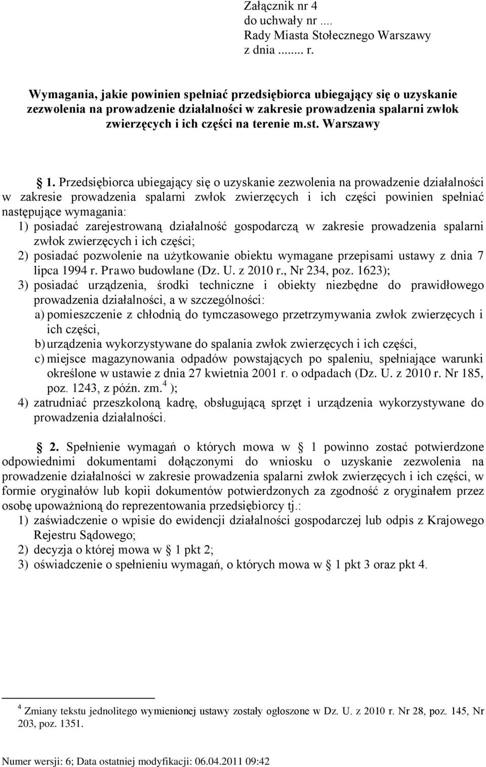 Warszawy w zakresie prowadzenia spalarni zwłok zwierzęcych i ich części powinien spełniać następujące wymagania: 1) posiadać zarejestrowaną działalność gospodarczą w zakresie prowadzenia spalarni