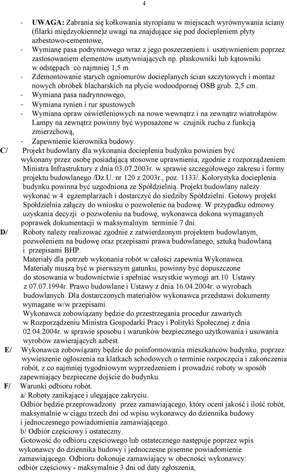 płaskowniki lub kątowniki w odstępach co najmniej 1,5 m - Zdemontowanie starych ogniomurów docieplanych ścian szczytowych i montaż nowych obróbek blacharskich na płycie wodoodpornej OSB grub. 2,5 cm.