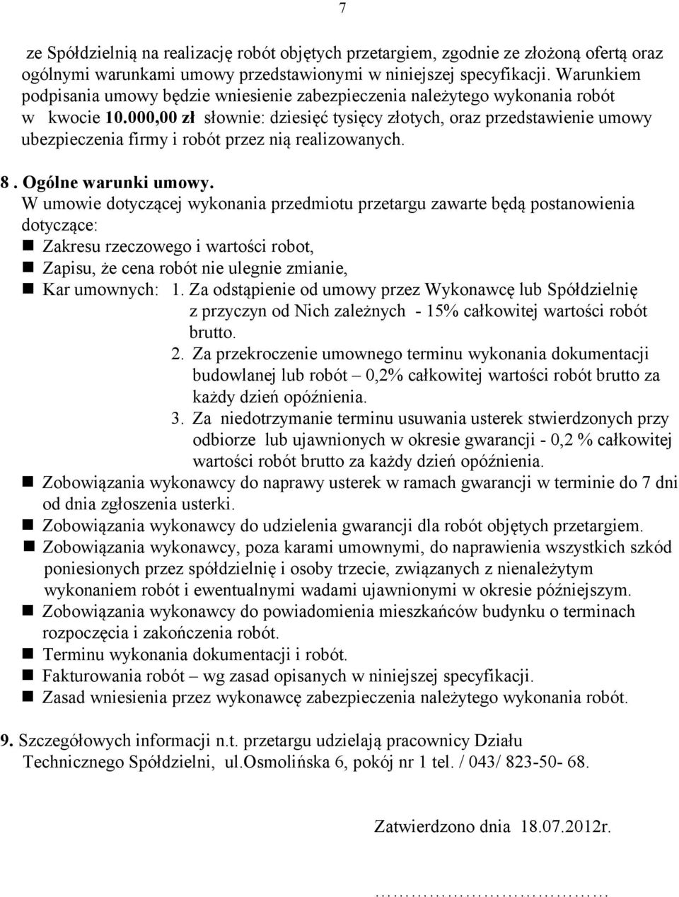 000,00 zł słownie: dziesięć tysięcy złotych, oraz przedstawienie umowy ubezpieczenia firmy i robót przez nią realizowanych. 8. Ogólne warunki umowy.