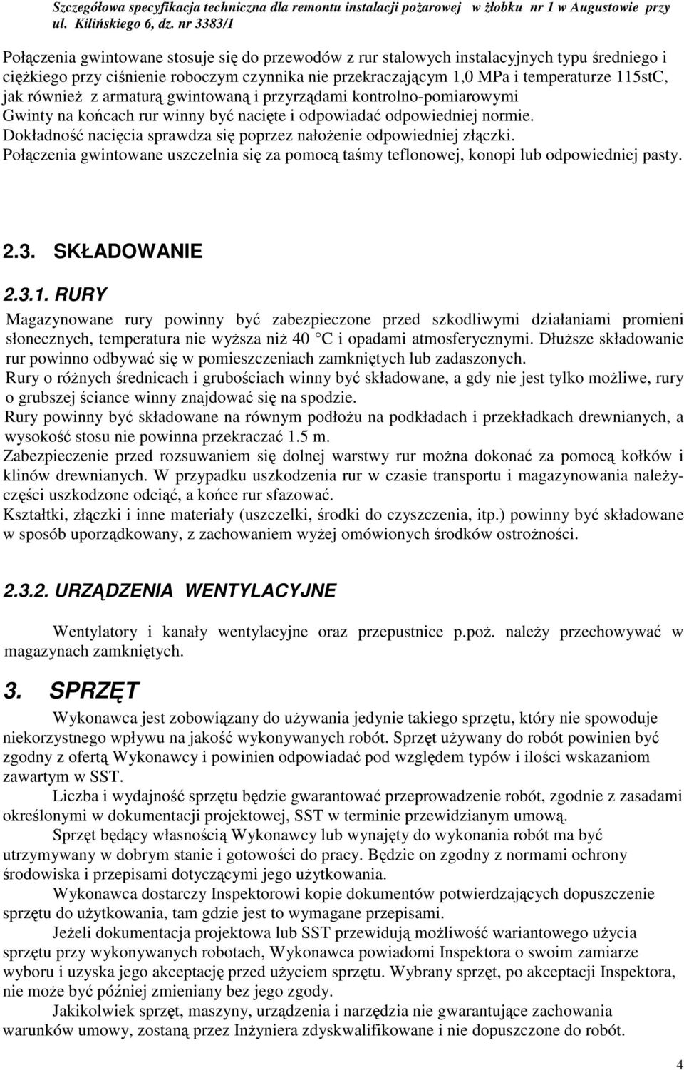 Połczenia gwintowane uszczelnia si za pomoc tamy teflonowej, konopi lub odpowiedniej pasty. 2.3. SKŁADOWANIE 2.3.1.