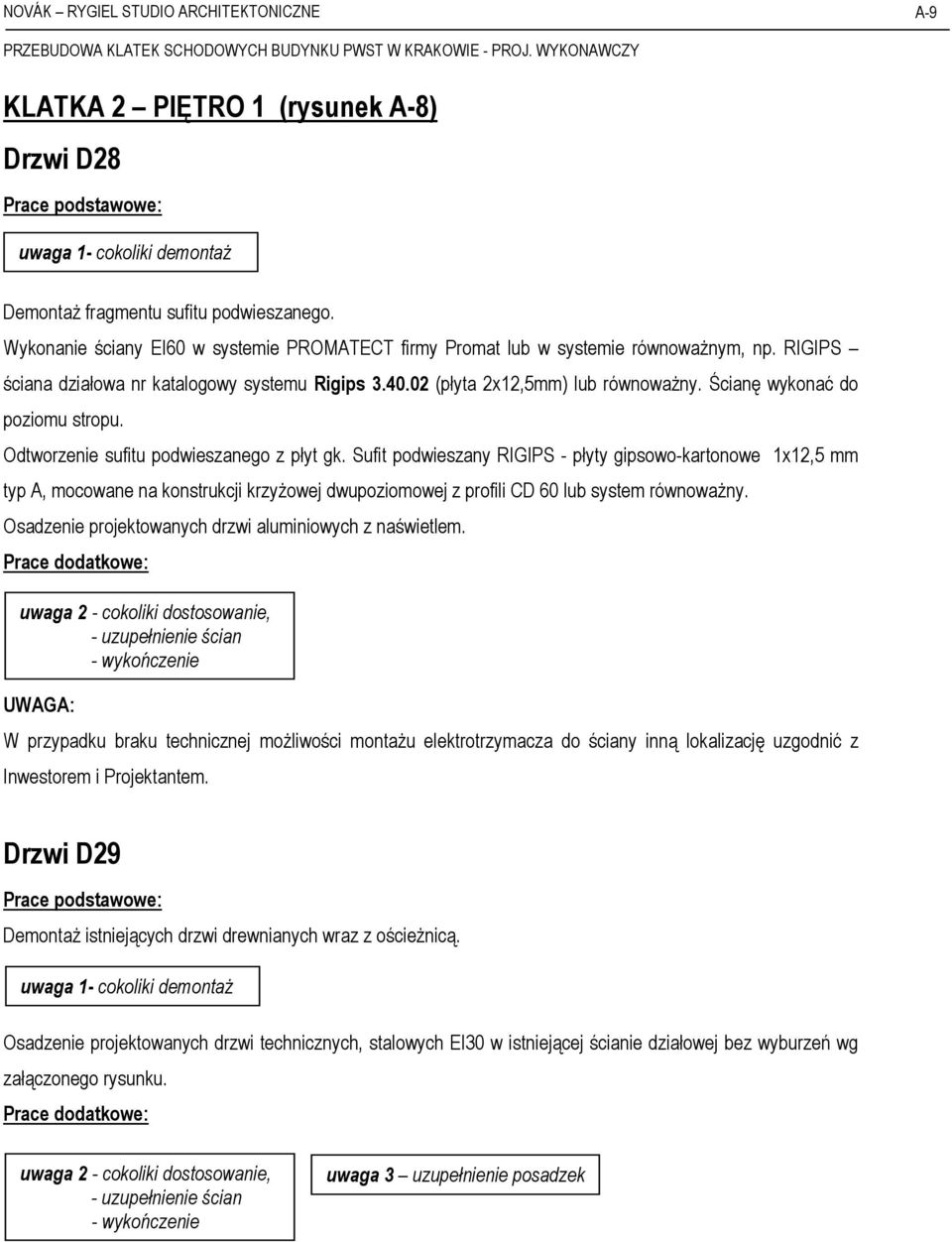 Ścianę wykonać do poziomu stropu. Odtworzenie sufitu podwieszanego z płyt gk.