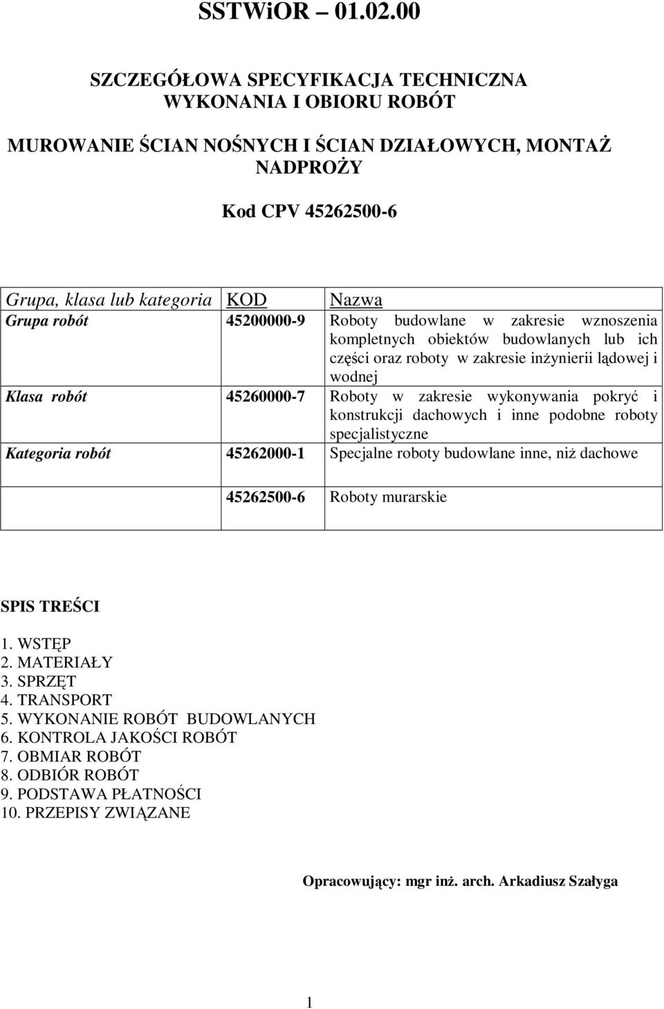 45200000-9 Roboty budowlane w zakresie wznoszenia kompletnych obiektów budowlanych lub ich części oraz roboty w zakresie inżynierii lądowej i wodnej Klasa robót 45260000-7 Roboty w zakresie