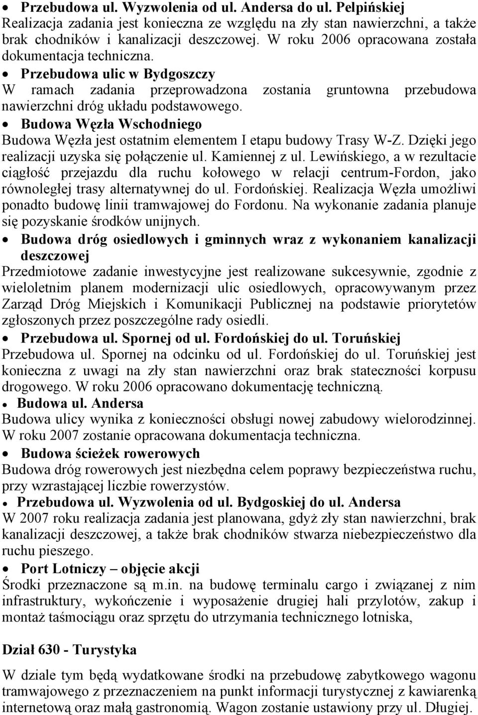 Budowa Węzła Wschodniego Budowa Węzła jest ostatnim elementem I etapu budowy Trasy W-Z. Dzięki jego realizacji uzyska się połączenie ul. Kamiennej z ul.