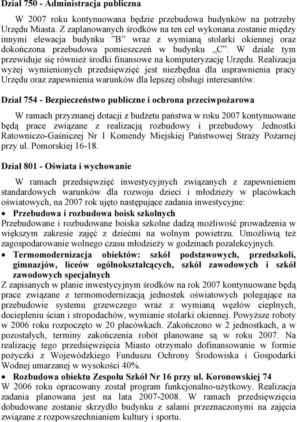 W dziale tym przewiduje się również środki finansowe na komputeryzację Urzędu.