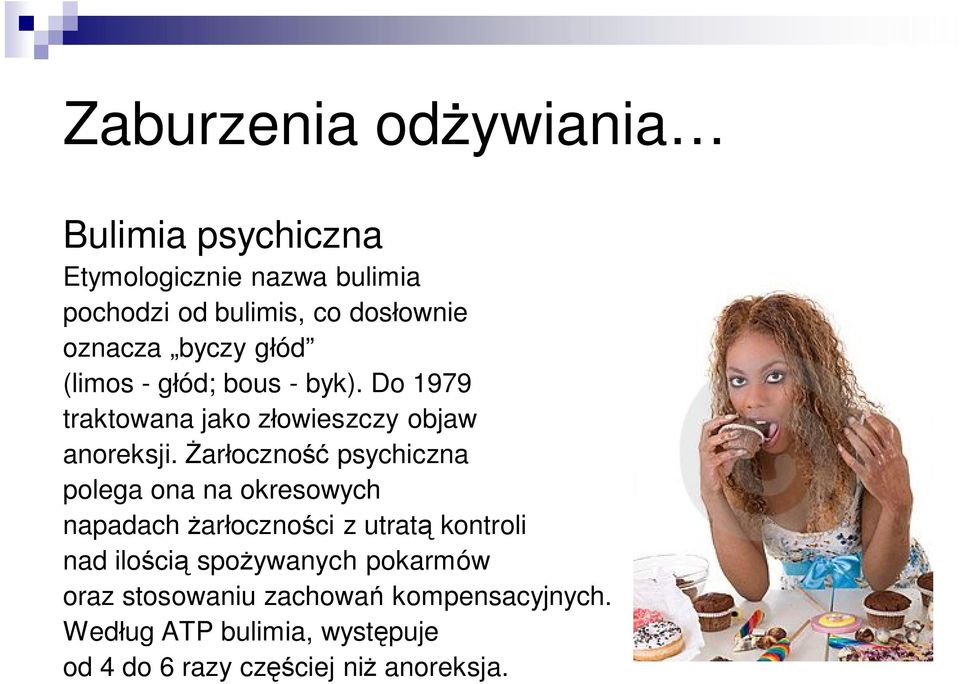 Żarłoczność psychiczna polega ona na okresowych napadach żarłoczności z utratą kontroli nad ilością