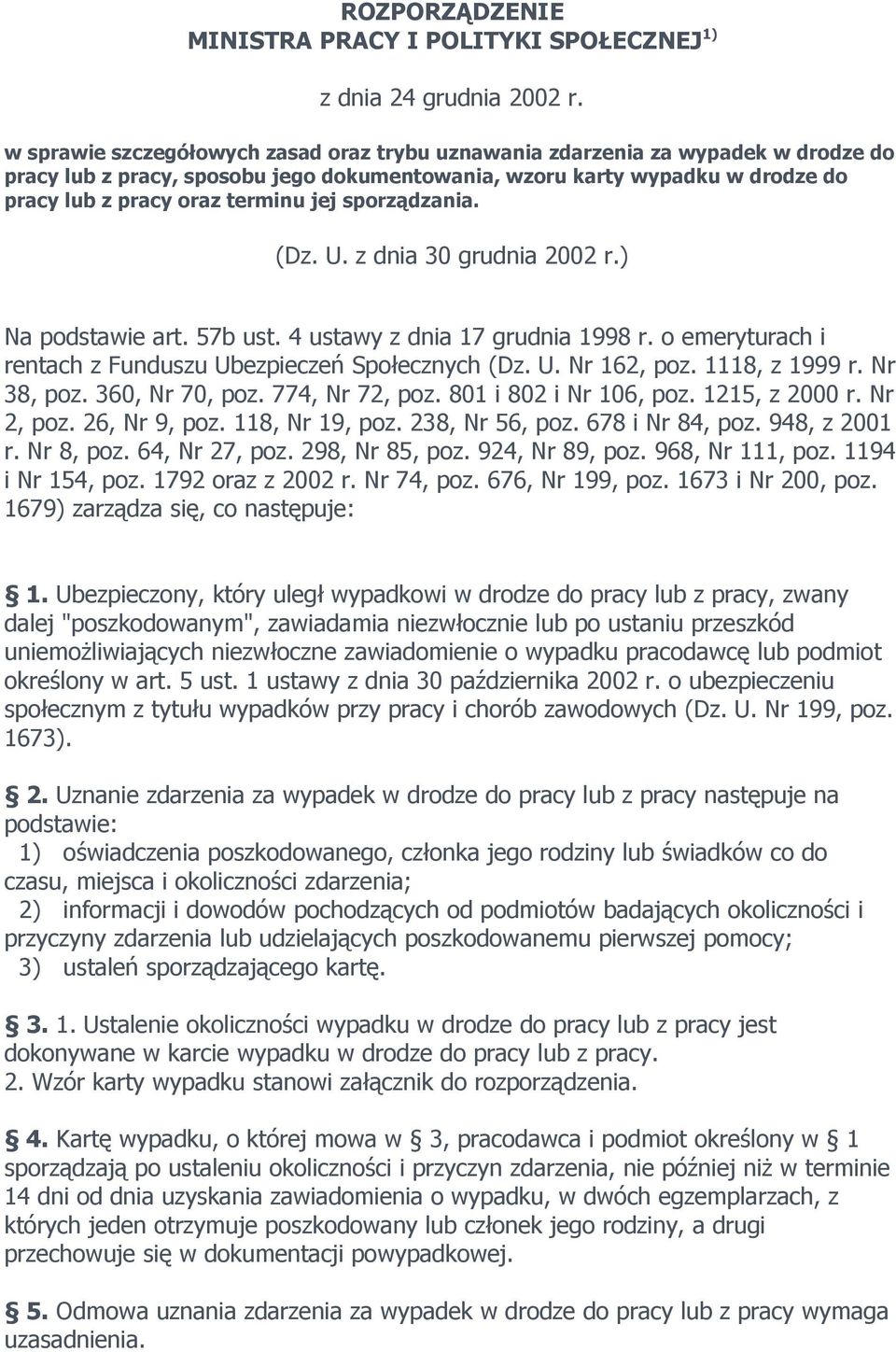 sporządzania. (Dz. U. z dnia 30 grudnia 2002 r.) Na podstawie art. 57b ust. 4 ustawy z dnia 17 grudnia 1998 r. o emeryturach i rentach z Funduszu Ubezpieczeń Społecznych (Dz. U. Nr 162, poz.