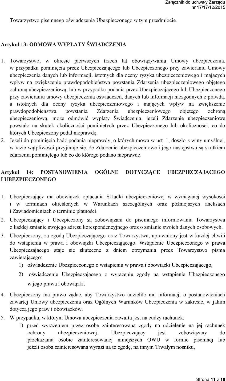 informacji, istotnych dla oceny ryzyka ubezpieczeniowego i mających wpływ na zwiększenie prawdopodobieństwa powstania Zdarzenia ubezpieczeniowego objętego ochroną ubezpieczeniową, lub w przypadku