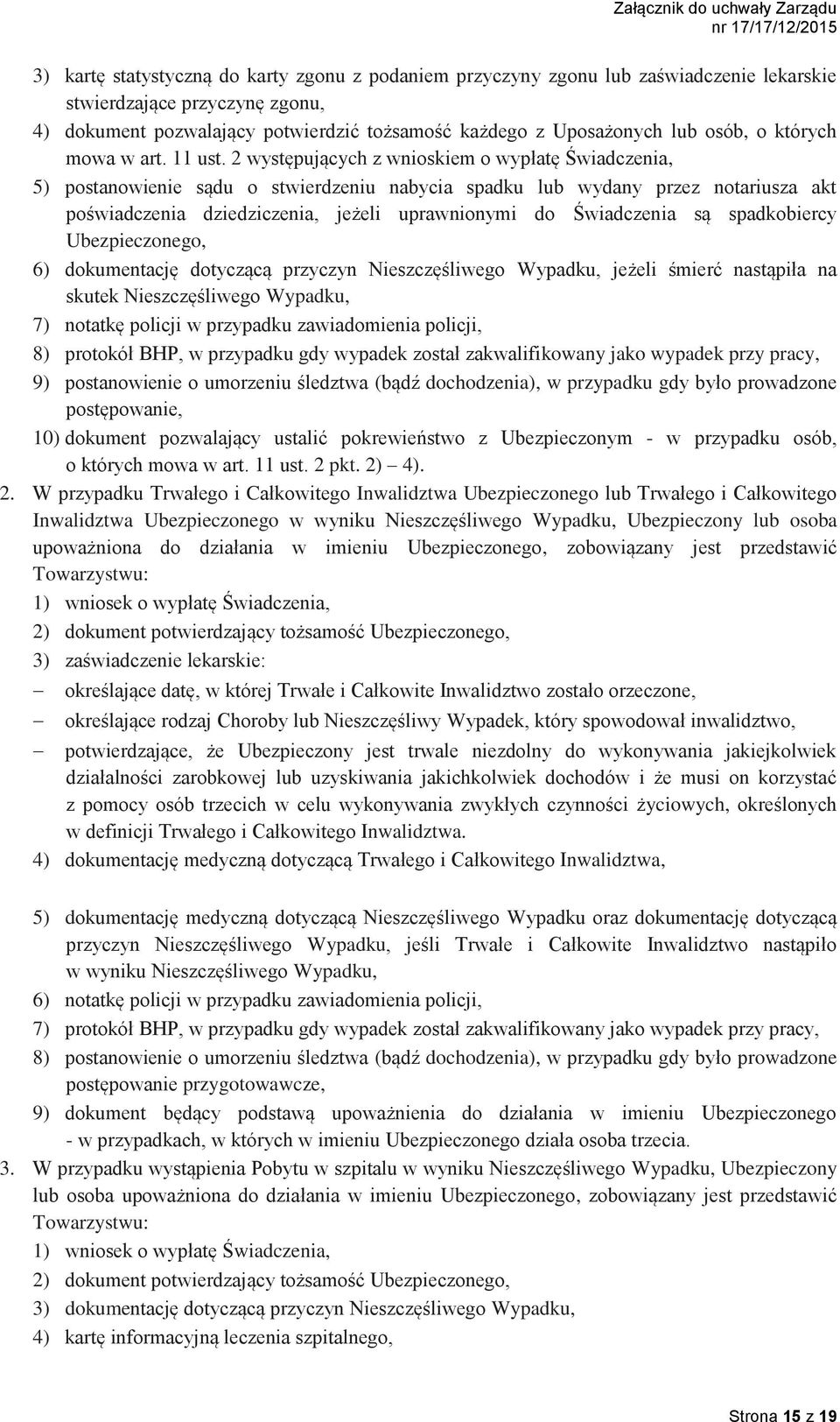 2 występujących z wnioskiem o wypłatę Świadczenia, 5) postanowienie sądu o stwierdzeniu nabycia spadku lub wydany przez notariusza akt poświadczenia dziedziczenia, jeżeli uprawnionymi do Świadczenia