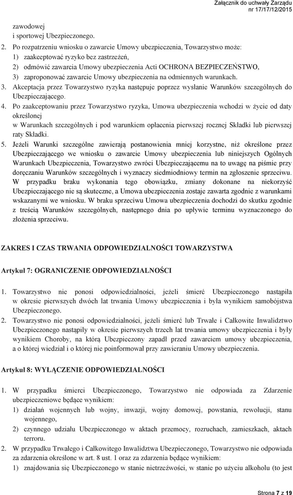 zawarcie Umowy ubezpieczenia na odmiennych warunkach. 3. Akceptacja przez Towarzystwo ryzyka następuje poprzez wysłanie Warunków szczególnych do Ubezpieczającego. 4.