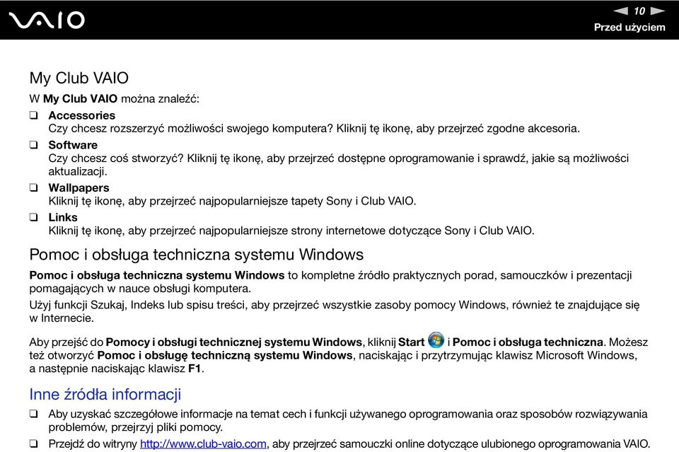 Wallpapers Kliknij tę ikonę, aby przejrzeć najpopularniejsze tapety Sony i Club VAIO. Links Kliknij tę ikonę, aby przejrzeć najpopularniejsze strony internetowe dotyczące Sony i Club VAIO.