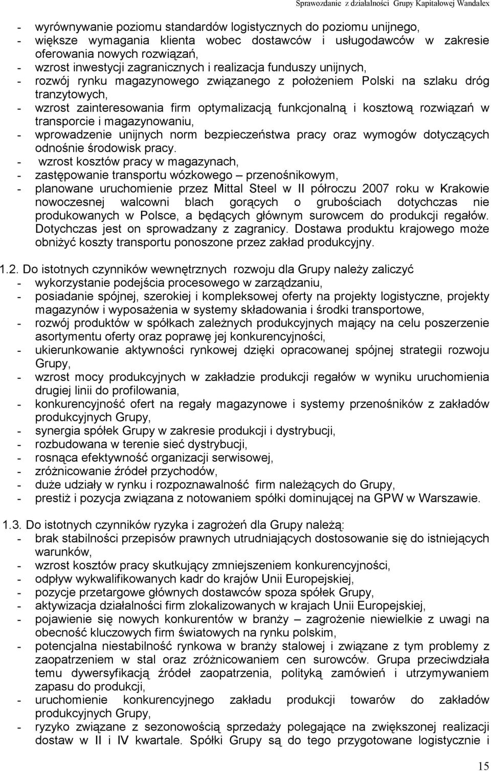 kosztową rozwiązań w transporcie i magazynowaniu, - wprowadzenie unijnych norm bezpieczeństwa pracy oraz wymogów dotyczących odnośnie środowisk pracy.
