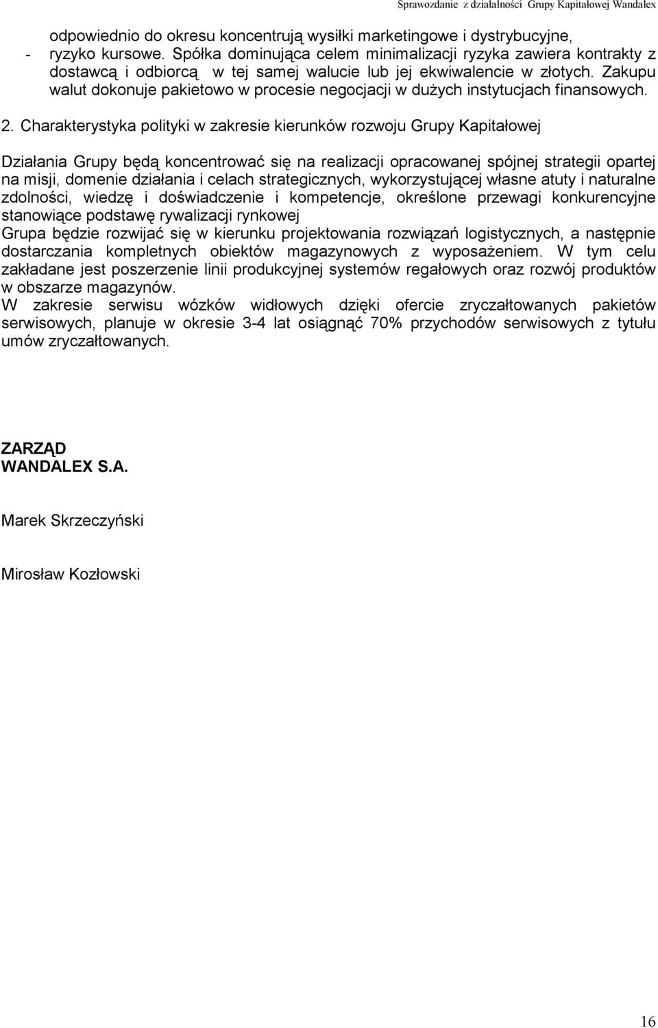 Zakupu walut dokonuje pakietowo w procesie negocjacji w dużych instytucjach finansowych. 2.