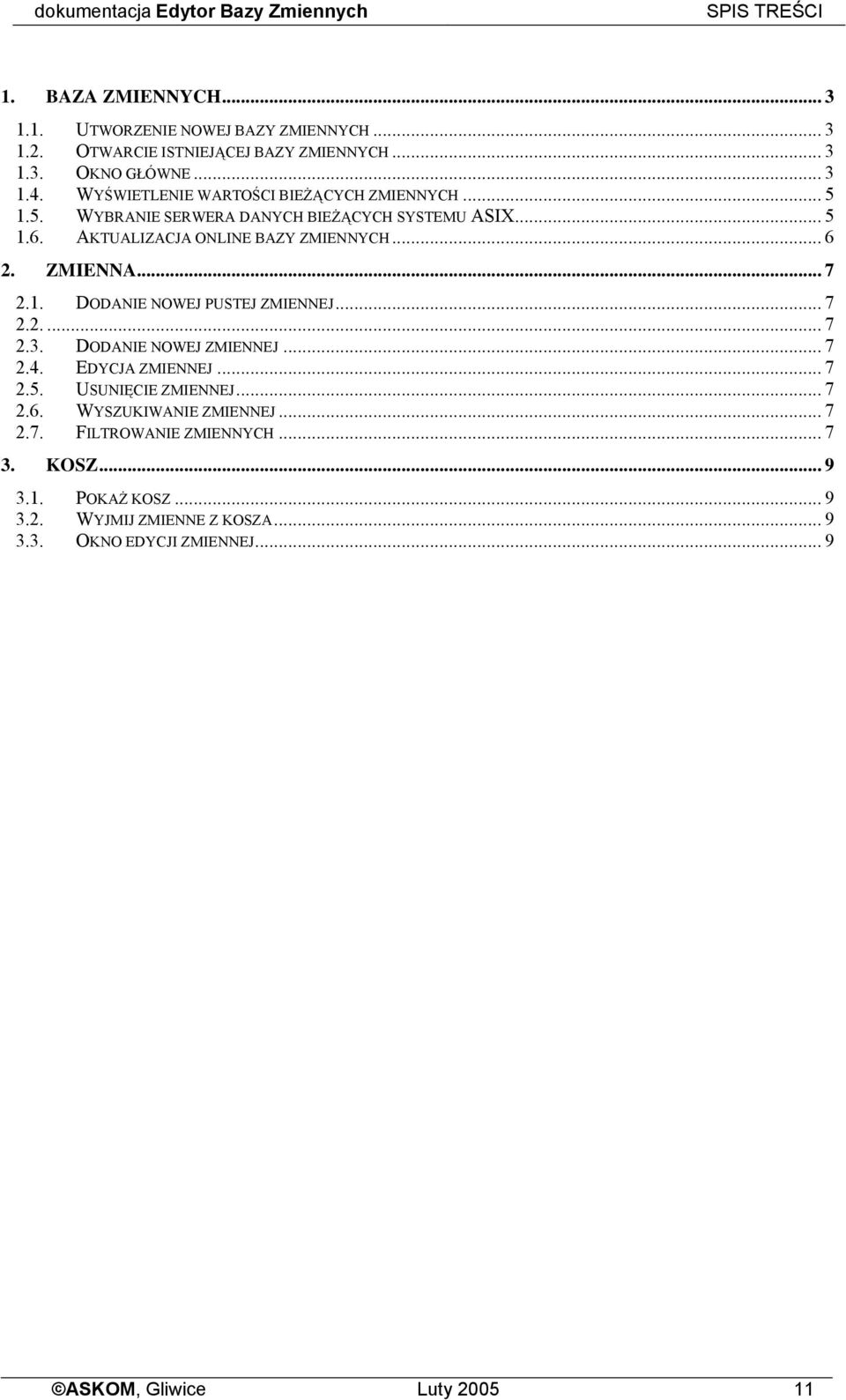 .. 7 2.1. DODANIE NOWEJ PUSTEJ ZMIENNEJ... 7 2.2.... 7 2.3. DODANIE NOWEJ ZMIENNEJ... 7 2.4. EDYCJA ZMIENNEJ...7 2.5. USUNIĘCIE ZMIENNEJ... 7 2.6.