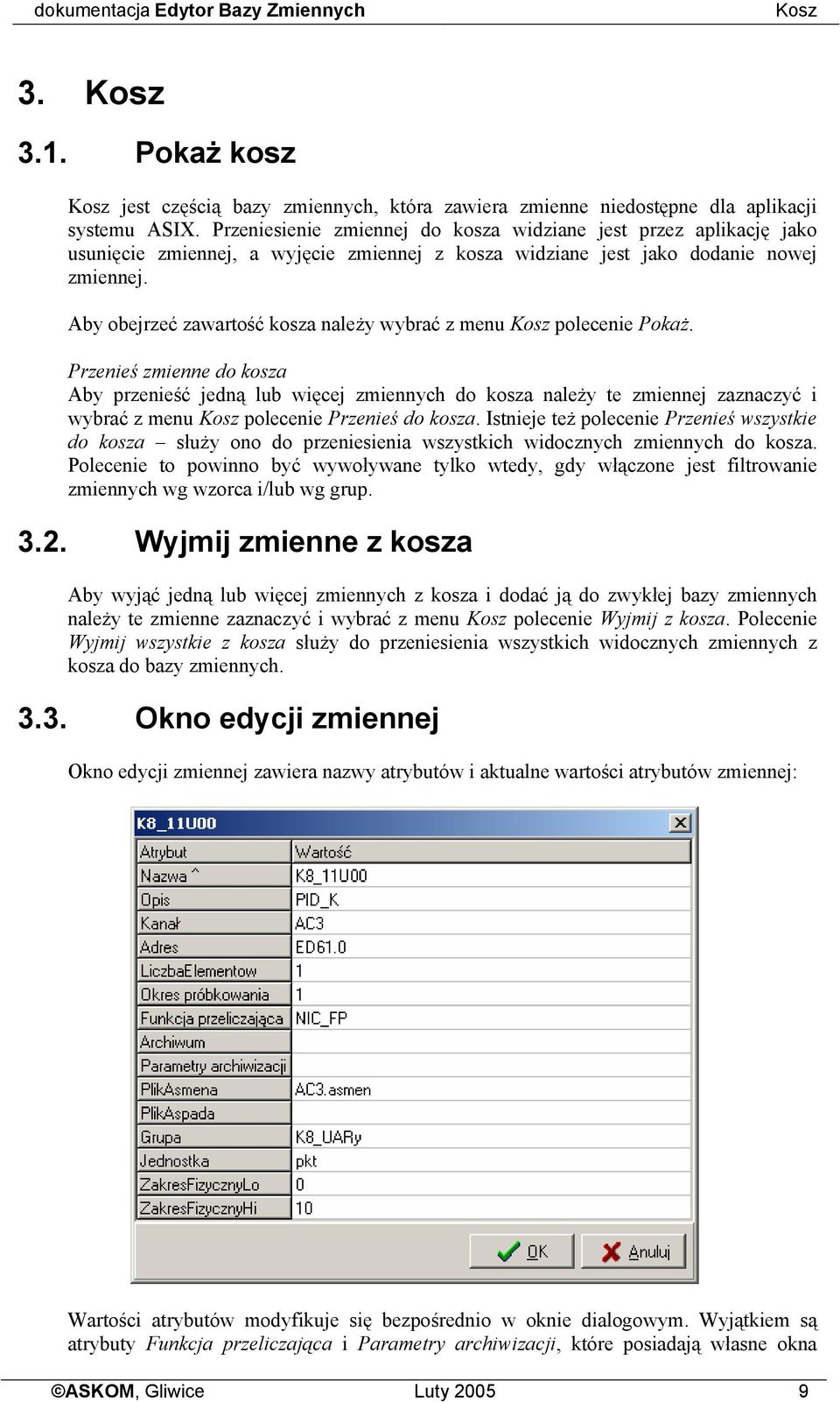 Aby obejrzeć zawartość kosza należy wybrać z menu Kosz polecenie Pokaż.