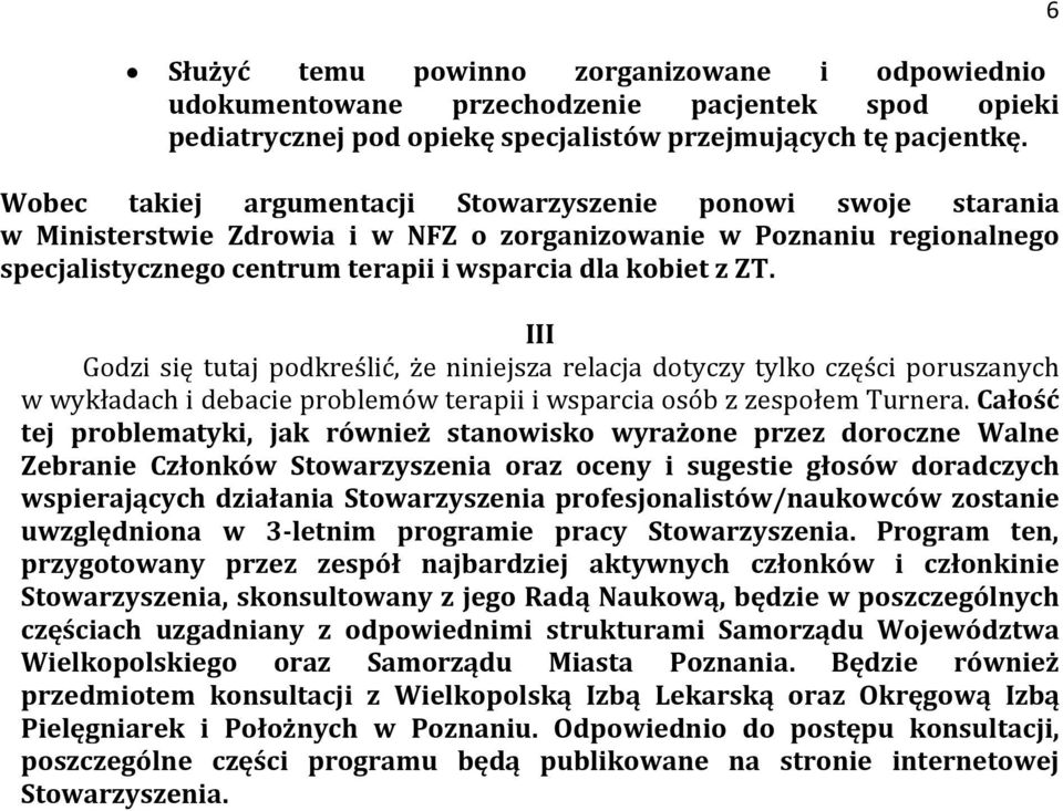 III Godzi się tutaj podkreślić, że niniejsza relacja dotyczy tylko części poruszanych w wykładach i debacie problemów terapii i wsparcia osób z zespołem Turnera.