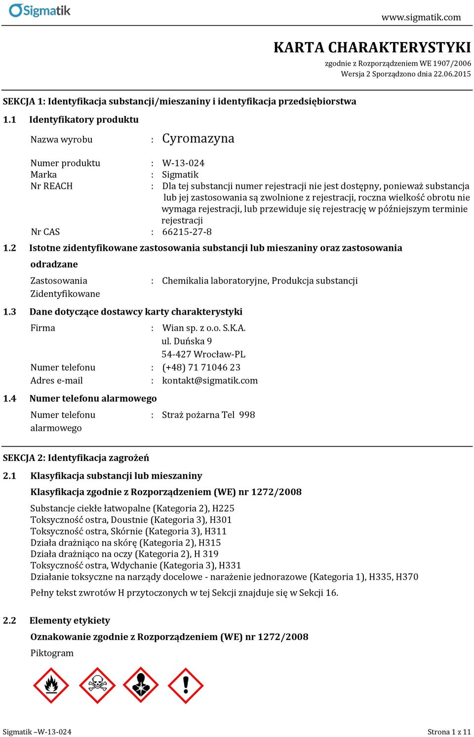zwolnione z rejestracji, roczna wielkość obrotu nie wymaga rejestracji, lub przewiduje się rejestrację w późniejszym terminie rejestracji Nr CAS : 66215-27-8 1.