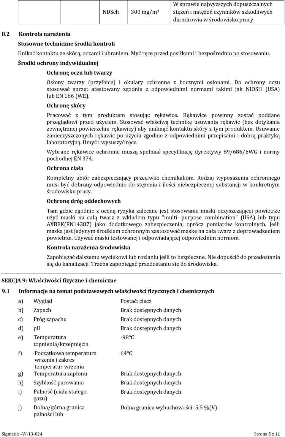 Środki ochrony indywidualnej Ochronę oczu lub twarzy Osłony twarzy (przyłbice) i okulary ochronne z bocznymi osłonami.