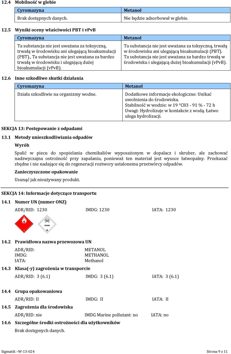 Nie będzie adsorbował w glebie. Ta substancja nie jest uważana za toksyczną, trwałą w środowisku ani ulegającą bioakumulacji (PBT).