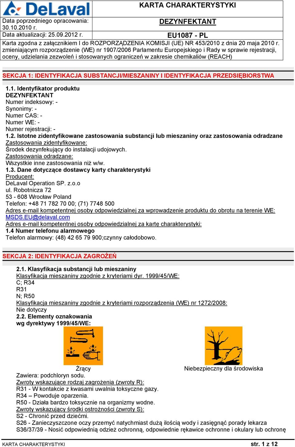 Zastosowania odradzane: Wszystkie inne zastosowania niż w/w. 1.3. Dane dotyczące dostawcy karty charakterystyki Producent: DeLaval Operation SP. z.o.o ul.