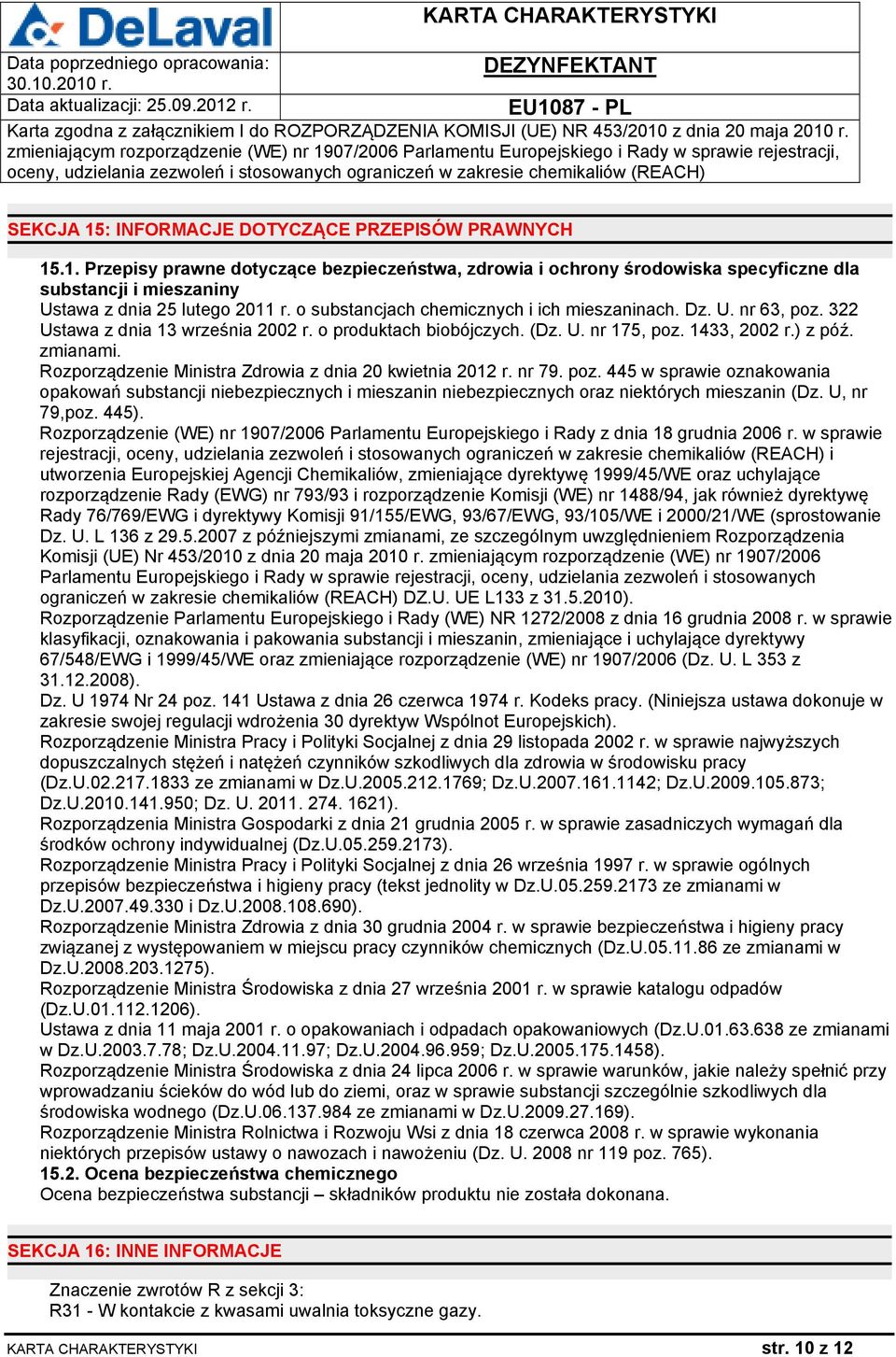 Rozporządzenie Ministra Zdrowia z dnia 20 kwietnia 2012 r. nr 79. poz. 445 w sprawie oznakowania opakowań substancji niebezpiecznych i mieszanin niebezpiecznych oraz niektórych mieszanin (Dz.