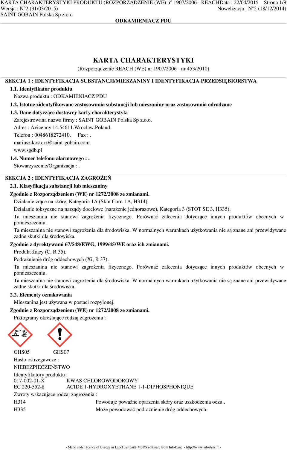 Istotne zidentyfikowane zastosowania substancji lub mieszaniny oraz zastosowania odradzane 1.3. Dane dotyczące dostawcy karty charakterystyki Zarejestrowana nazwa firmy :. Adres : Avicenny 14.54611.