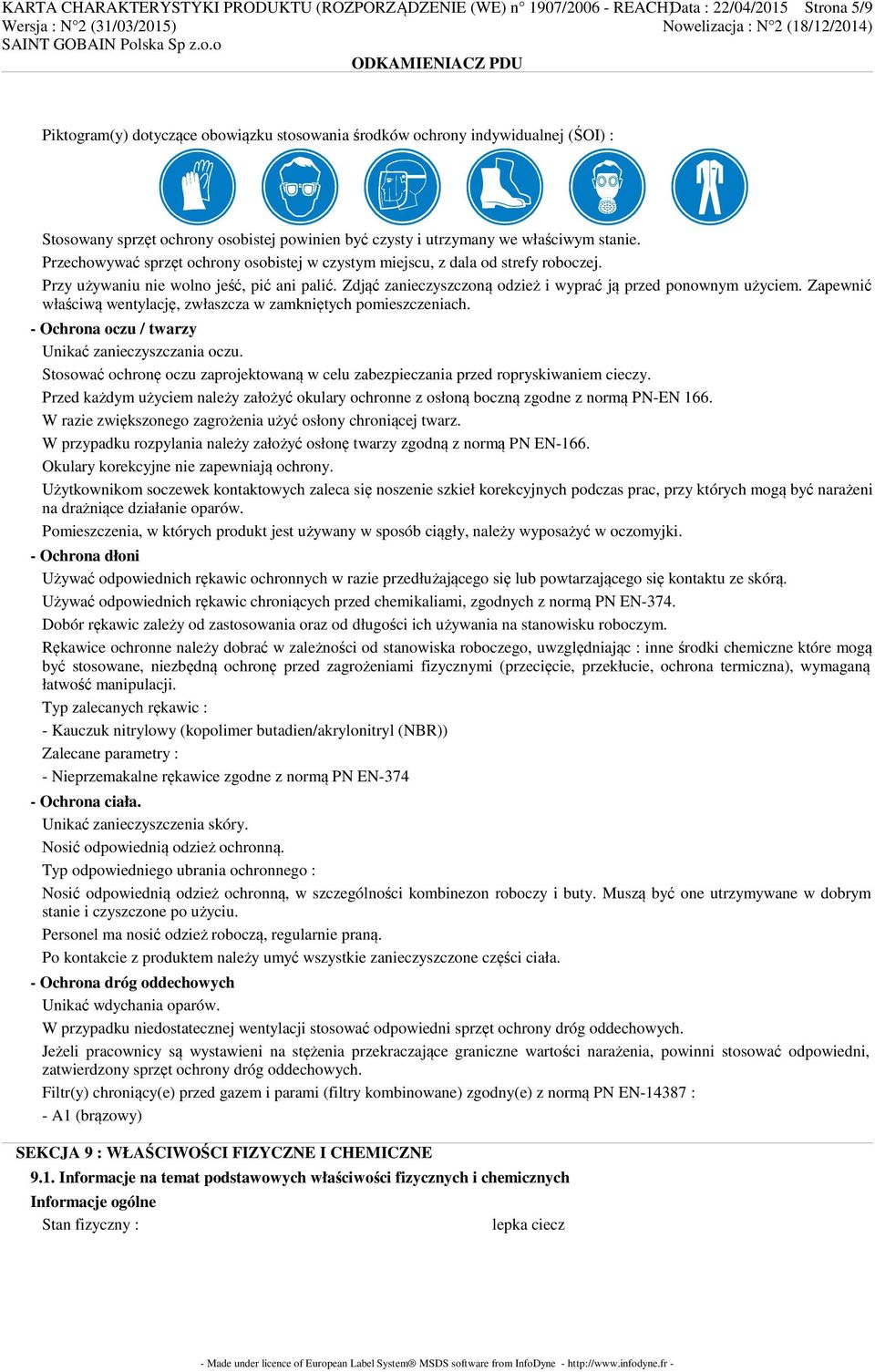 Zdjąć zanieczyszczoną odzież i wyprać ją przed ponownym użyciem. Zapewnić właściwą wentylację, zwłaszcza w zamkniętych pomieszczeniach. - Ochrona oczu / twarzy Unikać zanieczyszczania oczu.