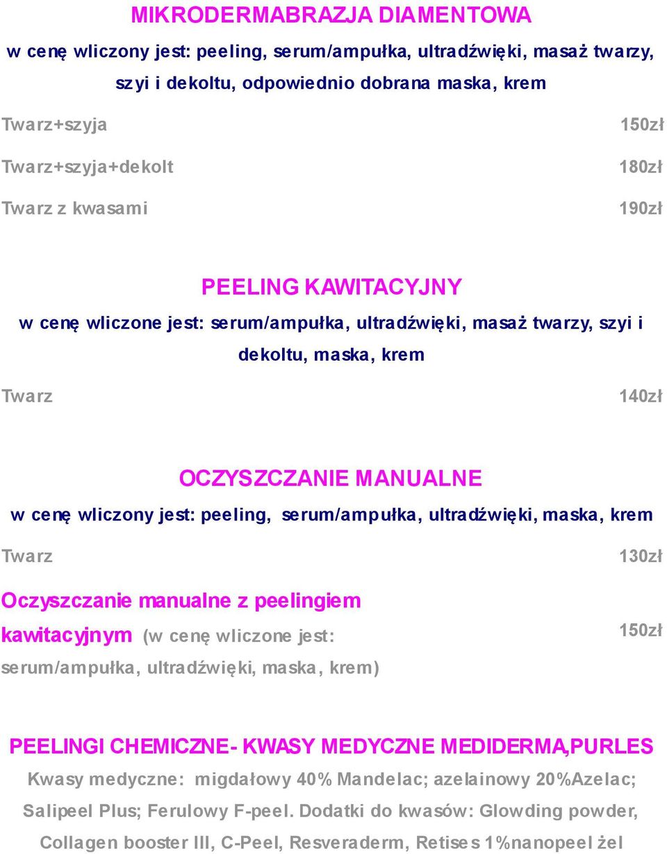 serum/ampułka, ultradźwięki, maska, krem Twarz Oczyszczanie manualne z peelingiem kawitacyjnym (w cenę wliczone jest: serum/ampułka, ultradźwięki, maska, krem) 130zł PEELINGI CHEMICZNE- KWASY