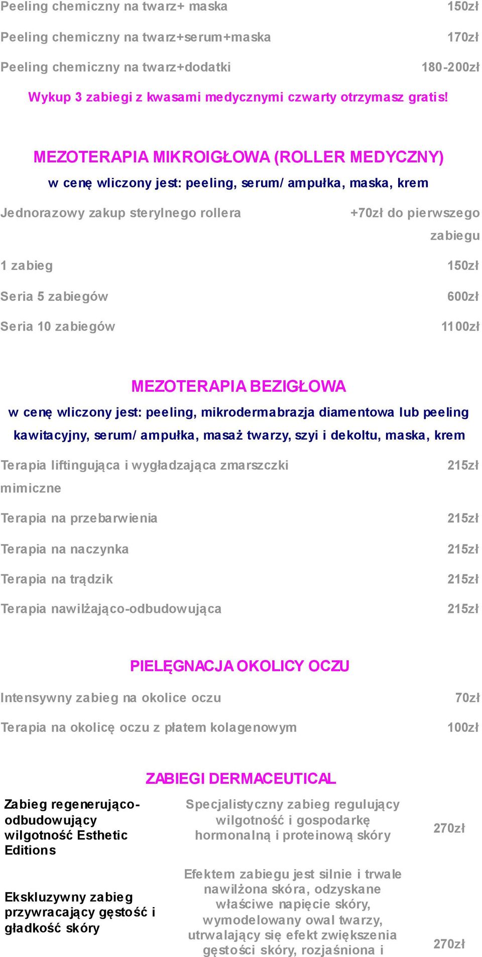 zabiegów 600zł 1 MEZOTERAPIA BEZIGŁOWA w cenę wliczony jest: peeling, mikrodermabrazja diamentowa lub peeling kawitacyjny, serum/ ampułka, masaż twarzy, szyi i dekoltu, maska, krem Terapia