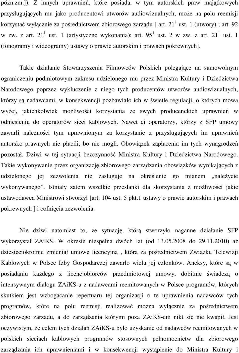 zbiorowego zarządu [ art. 21 1 ust. 1 (utwory) ; art. 92 w zw. z art. 21 1 ust. 1 (artystyczne wykonania); art. 95 1 ust. 2 w zw. z art. 21 1 ust. 1 (fonogramy i wideogramy) ustawy o prawie autorskim i prawach pokrewnych].